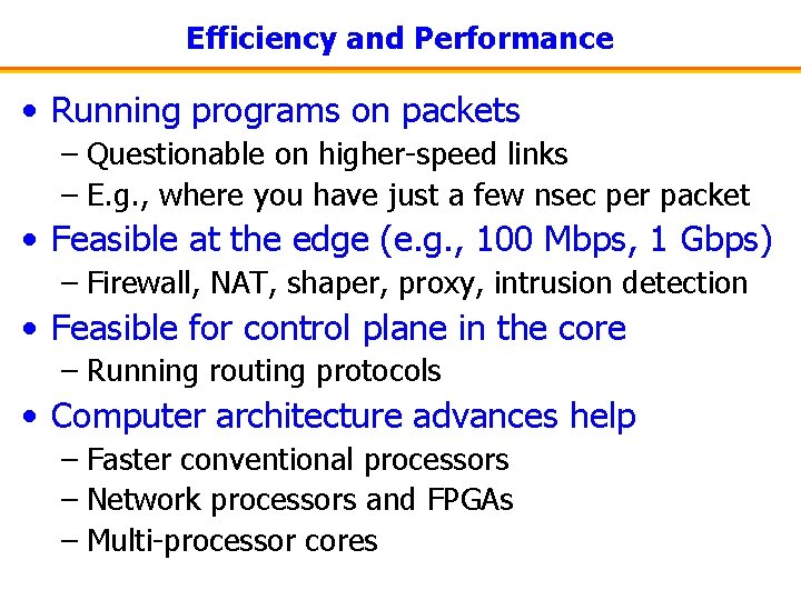Efficiency and Performance • Running programs on packets – Questionable on higher-speed links –