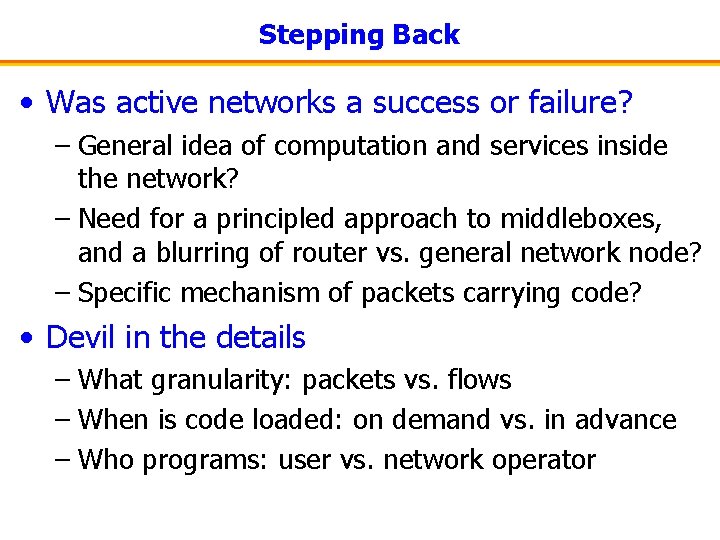 Stepping Back • Was active networks a success or failure? – General idea of