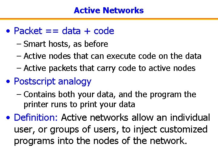 Active Networks • Packet == data + code – Smart hosts, as before –