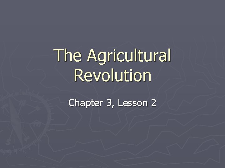 The Agricultural Revolution Chapter 3, Lesson 2 