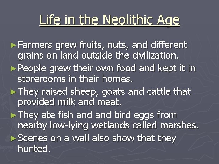 Life in the Neolithic Age ► Farmers grew fruits, nuts, and different grains on