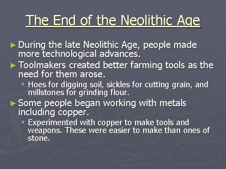 The End of the Neolithic Age ► During the late Neolithic Age, people made