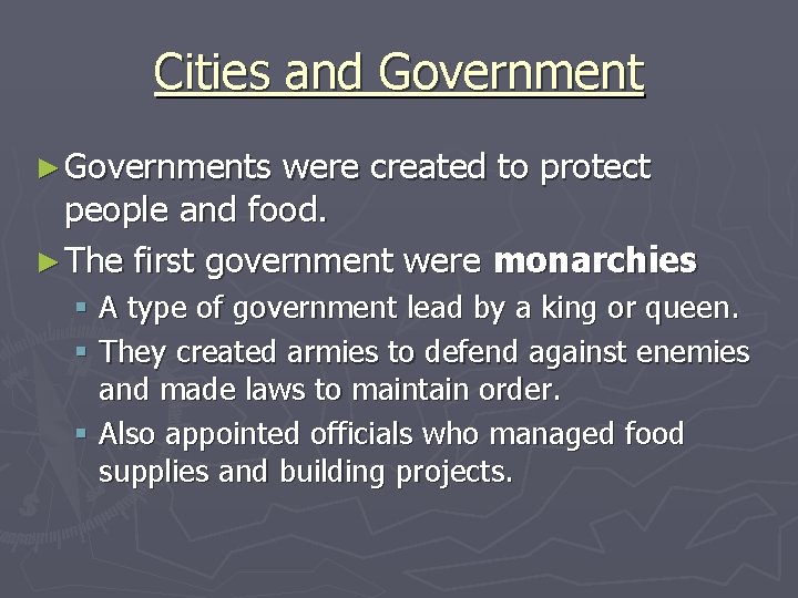 Cities and Government ► Governments were created to protect people and food. ► The