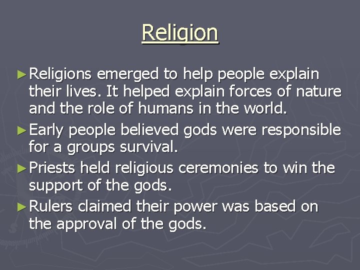 Religion ► Religions emerged to help people explain their lives. It helped explain forces