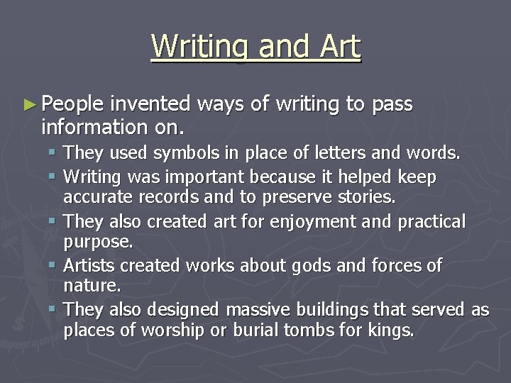 Writing and Art ► People invented ways of writing to pass information on. §