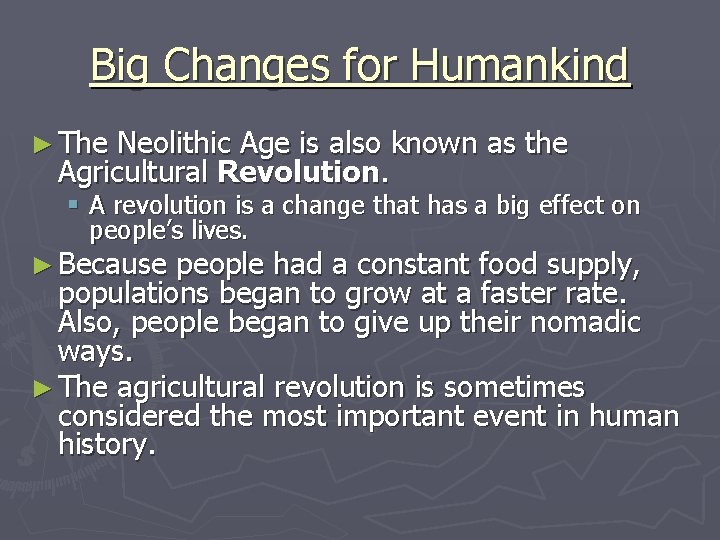 Big Changes for Humankind ► The Neolithic Age is also known as the Agricultural