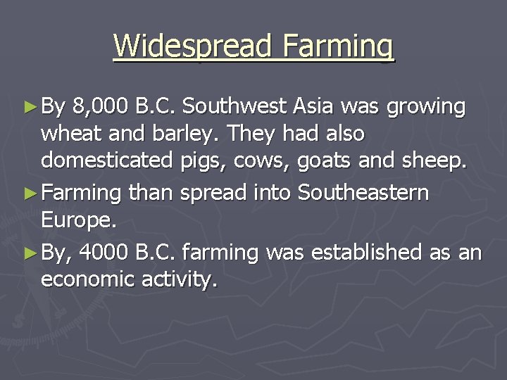 Widespread Farming ► By 8, 000 B. C. Southwest Asia was growing wheat and