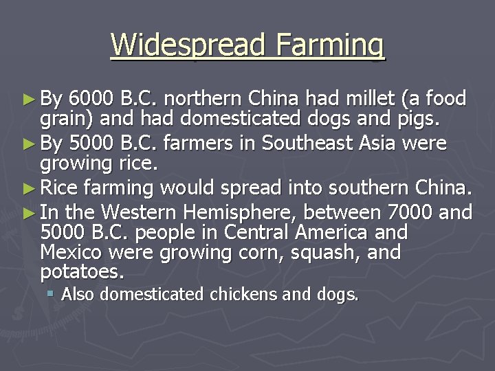 Widespread Farming ► By 6000 B. C. northern China had millet (a food grain)