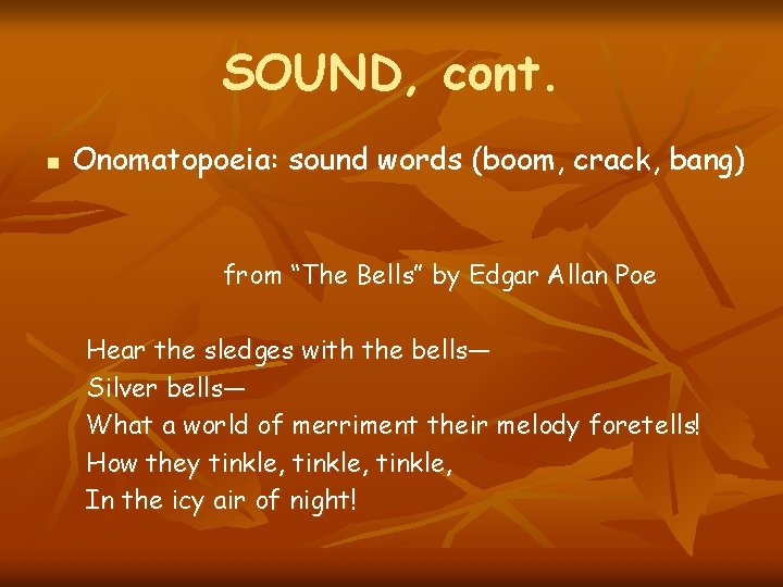 SOUND, cont. n Onomatopoeia: sound words (boom, crack, bang) from “The Bells” by Edgar