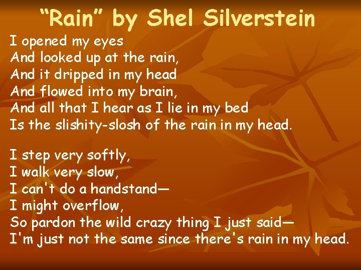 “Rain” by Shel Silverstein I opened my eyes And looked up at the rain,
