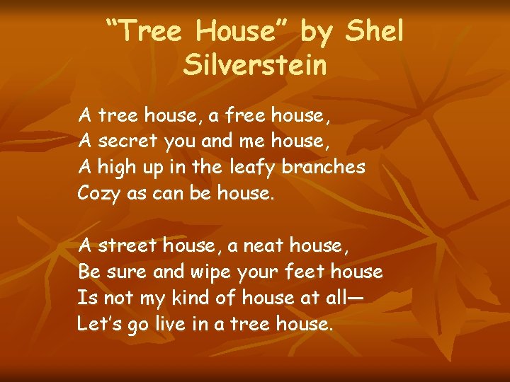 “Tree House” by Shel Silverstein A tree house, a free house, A secret you