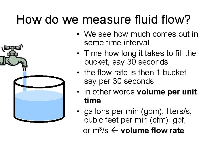 How do we measure fluid flow? • We see how much comes out in