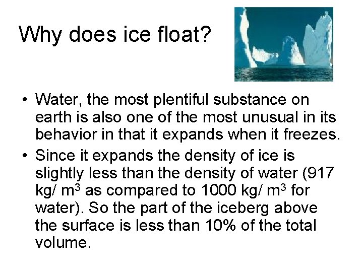 Why does ice float? • Water, the most plentiful substance on earth is also