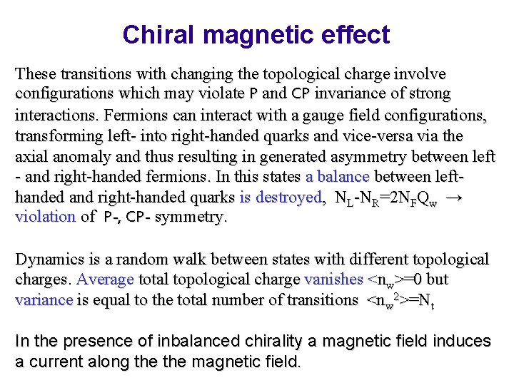 Chiral magnetic effect These transitions with changing the topological charge involve configurations which may