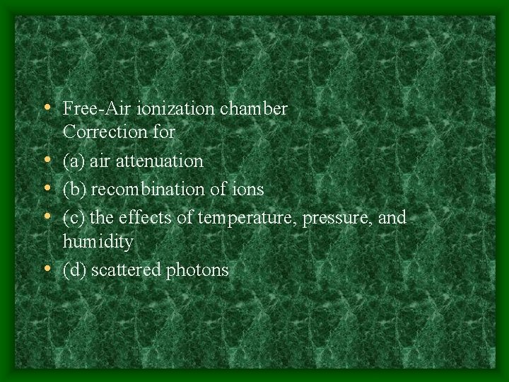  • Free-Air ionization chamber • • Correction for (a) air attenuation (b) recombination