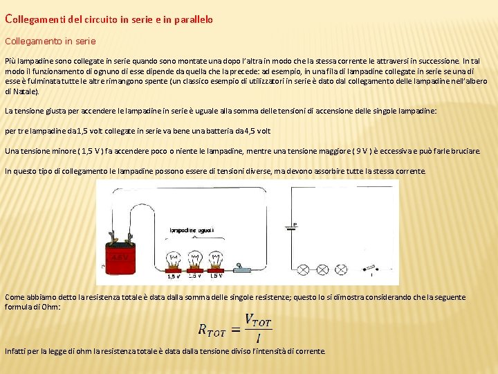 Collegamenti del circuito in serie e in parallelo Collegamento in serie Più lampadine sono