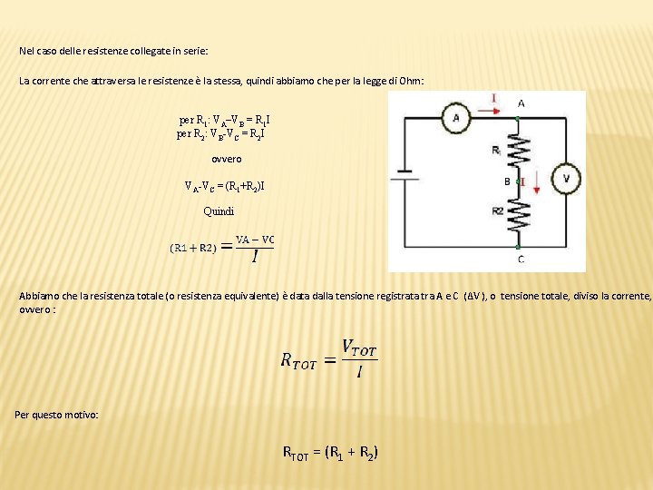Nel caso delle resistenze collegate in serie: La corrente che attraversa le resistenze è