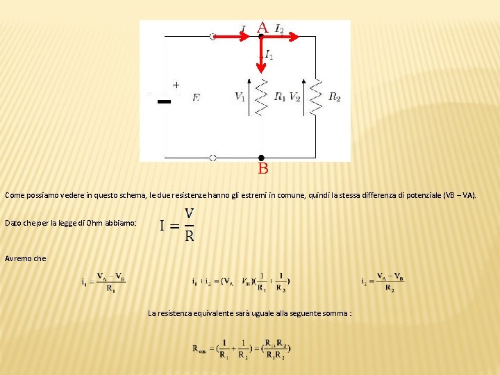 A B Come possiamo vedere in questo schema, le due resistenze hanno gli estremi
