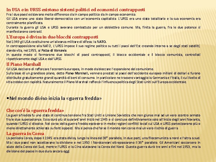 In USA e in URSS esistono sistemi politici ed economici contrapposti Fra i due