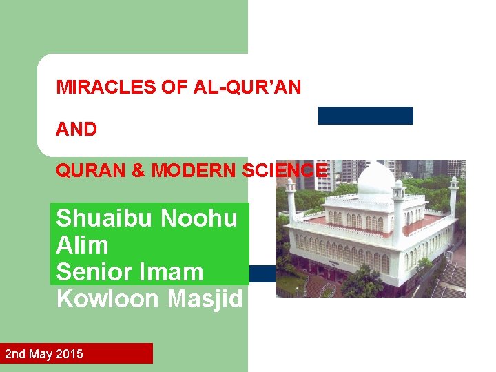 MIRACLES OF AL-QUR’AN AND QURAN & MODERN SCIENCE Shuaibu Noohu Alim Senior Imam Kowloon