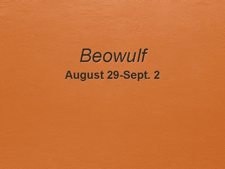 Beowulf August 29 -Sept. 2 