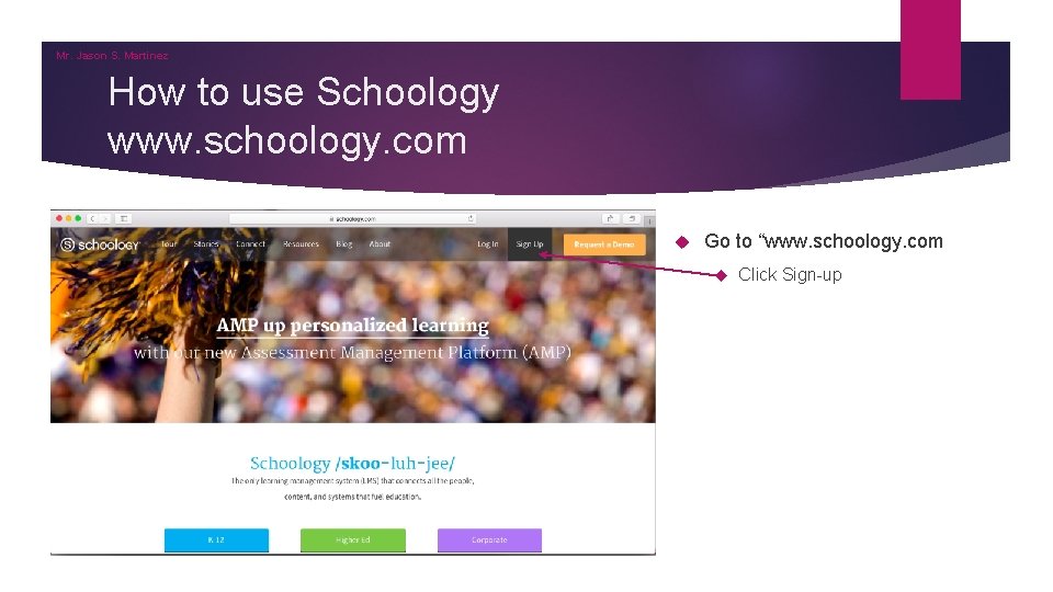 Mr. Jason S. Martinez How to use Schoology www. schoology. com Go to “www.