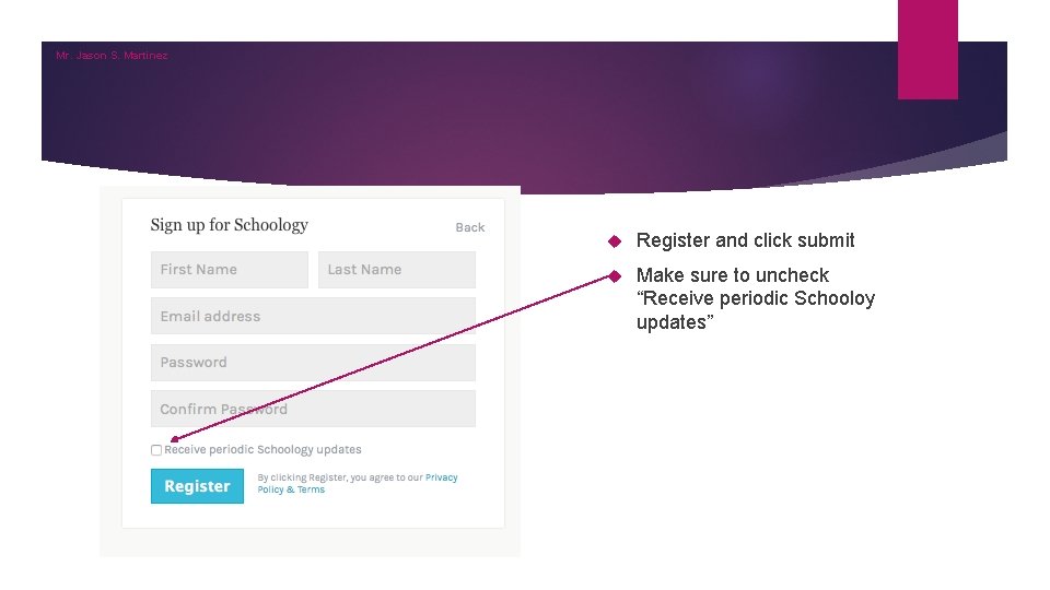 Mr. Jason S. Martinez Register and click submit Make sure to uncheck “Receive periodic