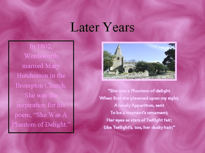 Later Years In 1802, Wordsworth married Mary Hutchinson in the Brompton Church. She was