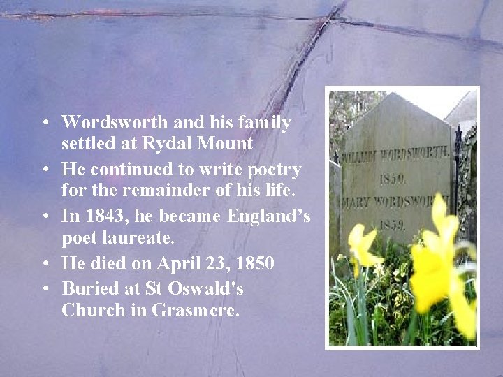  • Wordsworth and his family settled at Rydal Mount • He continued to