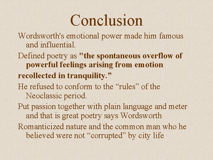 Conclusion Wordsworth's emotional power made him famous and influential. Defined poetry as "the spontaneous