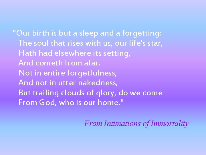  "Our birth is but a sleep and a forgetting: The soul that rises
