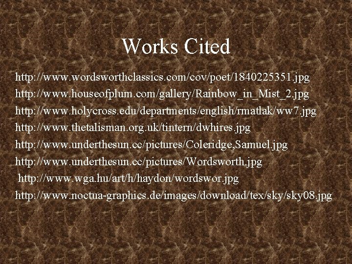 Works Cited http: //www. wordsworthclassics. com/cov/poet/1840225351. jpg http: //www. houseofplum. com/gallery/Rainbow_in_Mist_2. jpg http: //www.