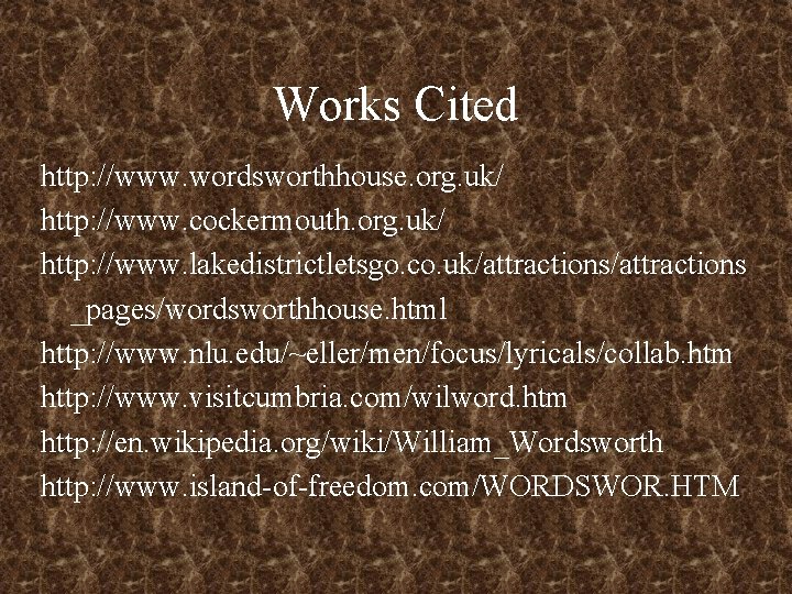 Works Cited http: //www. wordsworthhouse. org. uk/ http: //www. cockermouth. org. uk/ http: //www.