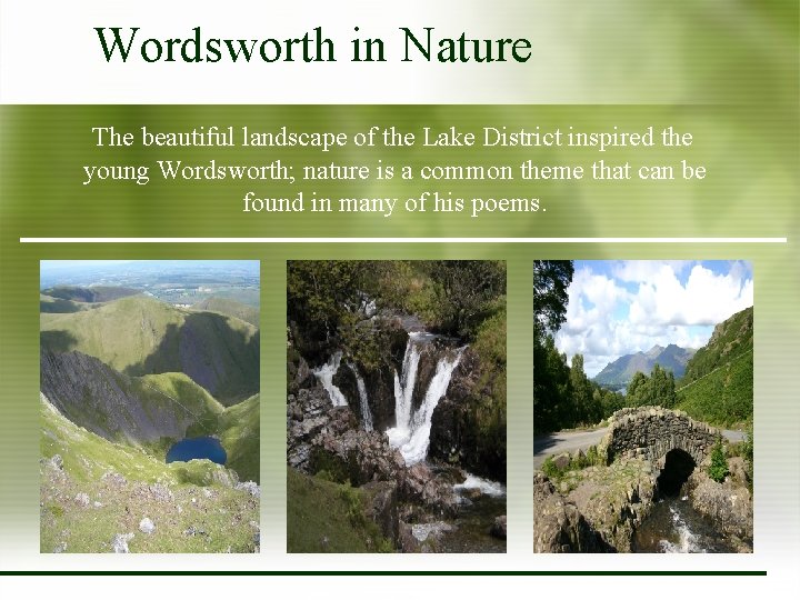 Wordsworth in Nature The beautiful landscape of the Lake District inspired the young Wordsworth;