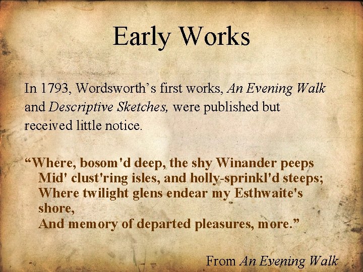 Early Works In 1793, Wordsworth’s first works, An Evening Walk and Descriptive Sketches, were