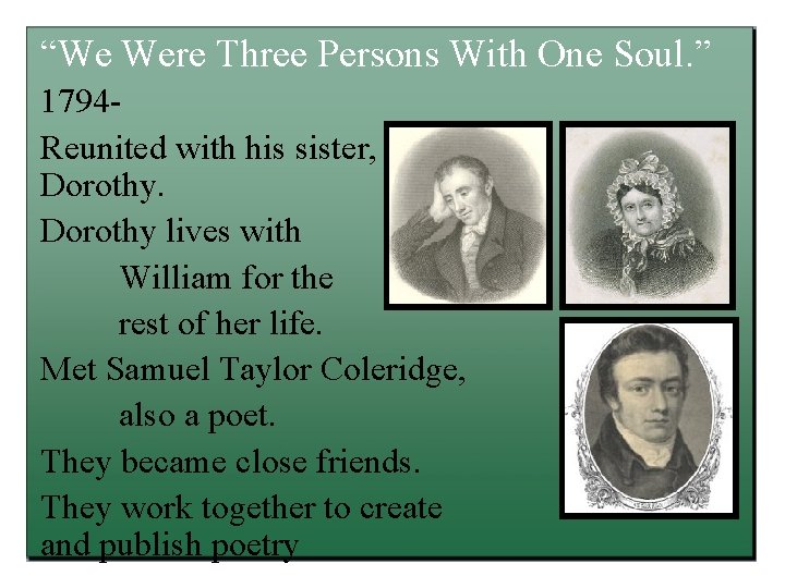 “We Were Three Persons With One Soul. ” 1794 Reunited with his sister, Dorothy