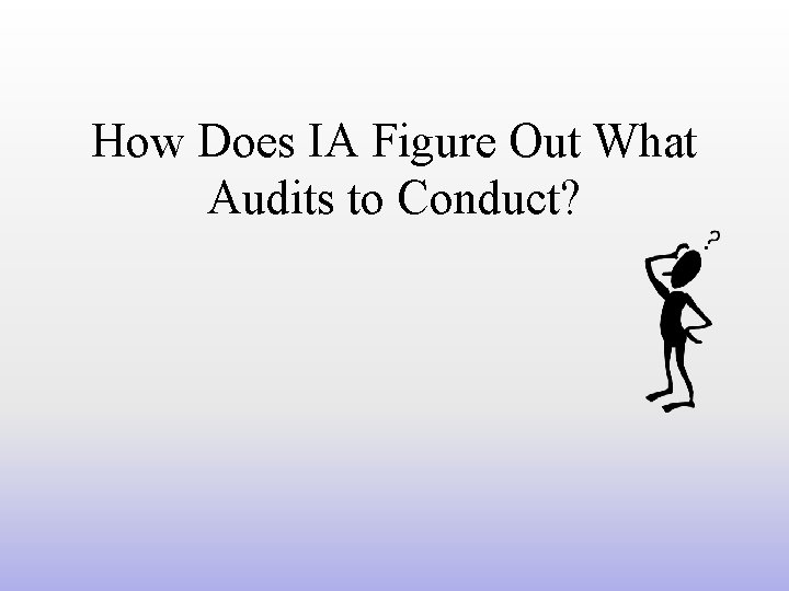 How Does IA Figure Out What Audits to Conduct? 