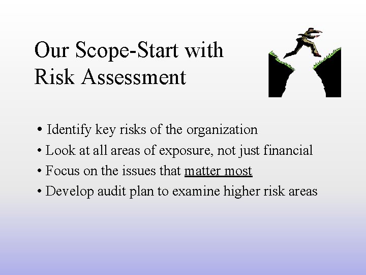 Our Scope-Start with Risk Assessment • Identify key risks of the organization • Look