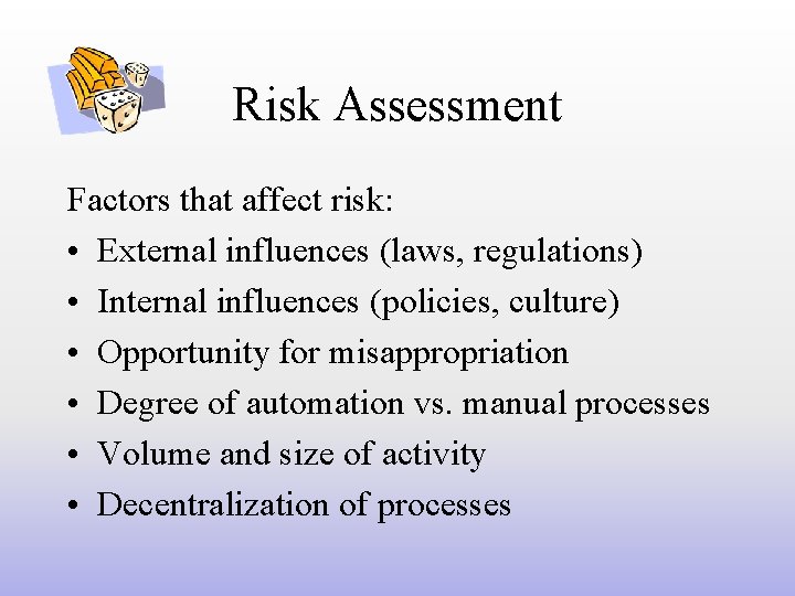 Risk Assessment Factors that affect risk: • External influences (laws, regulations) • Internal influences