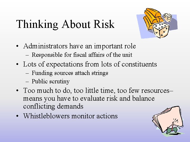 Thinking About Risk • Administrators have an important role – Responsible for fiscal affairs