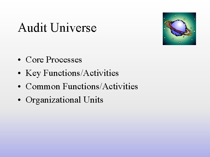 Audit Universe • • Core Processes Key Functions/Activities Common Functions/Activities Organizational Units 