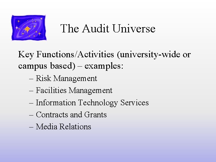 The Audit Universe Key Functions/Activities (university-wide or campus based) – examples: – Risk Management