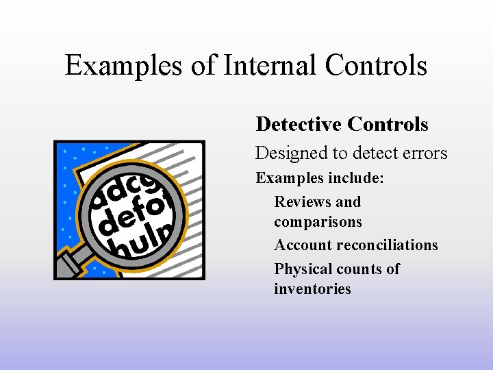 Examples of Internal Controls Detective Controls Designed to detect errors Examples include: Reviews and