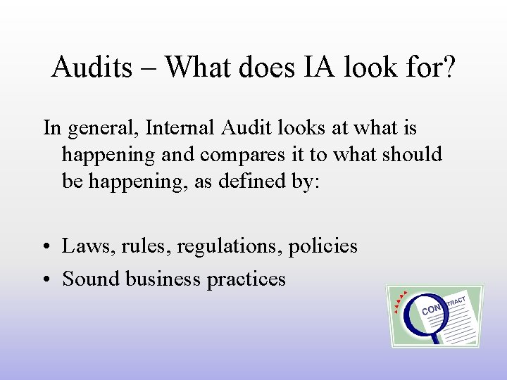 Audits – What does IA look for? In general, Internal Audit looks at what