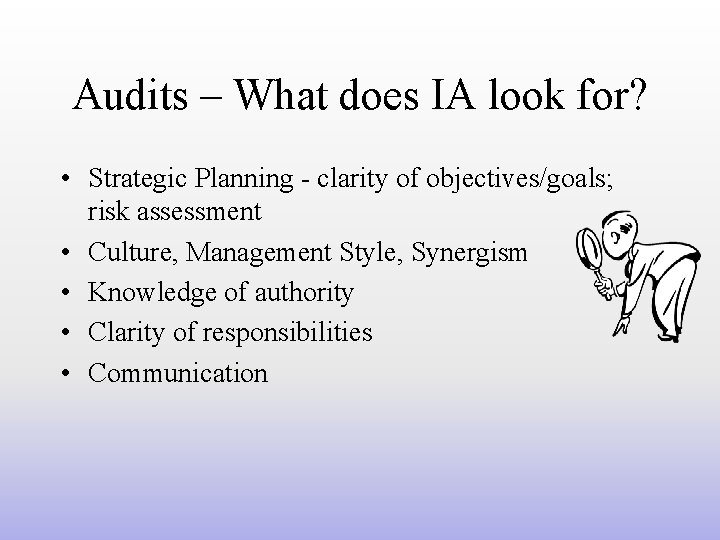Audits – What does IA look for? • Strategic Planning - clarity of objectives/goals;