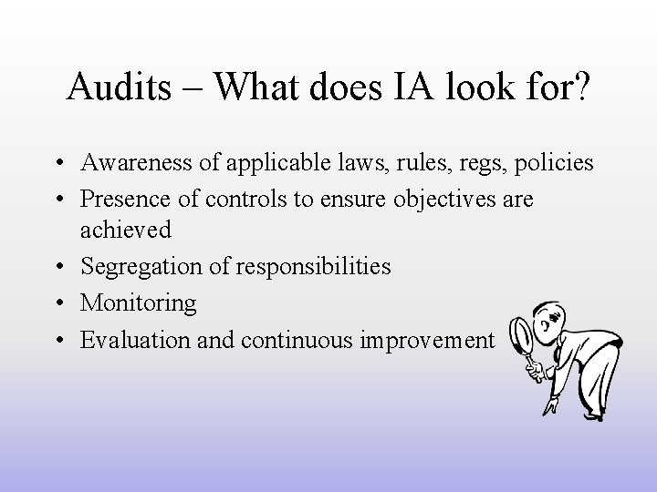 Audits – What does IA look for? • Awareness of applicable laws, rules, regs,