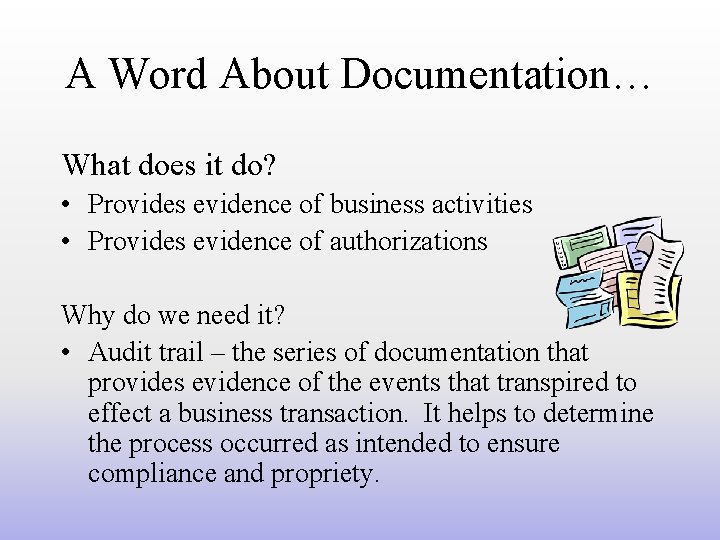 A Word About Documentation… What does it do? • Provides evidence of business activities