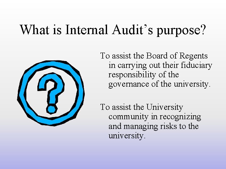 What is Internal Audit’s purpose? To assist the Board of Regents in carrying out