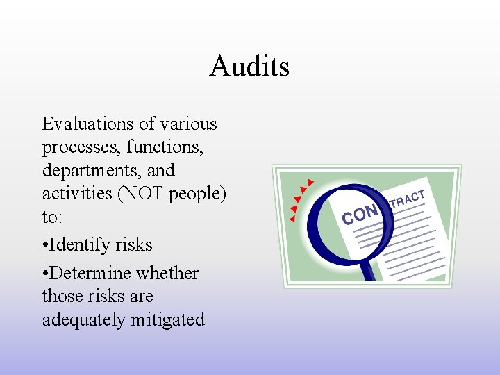 Audits Evaluations of various processes, functions, departments, and activities (NOT people) to: • Identify