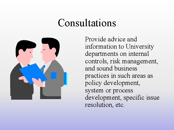 Consultations Provide advice and information to University departments on internal controls, risk management, and